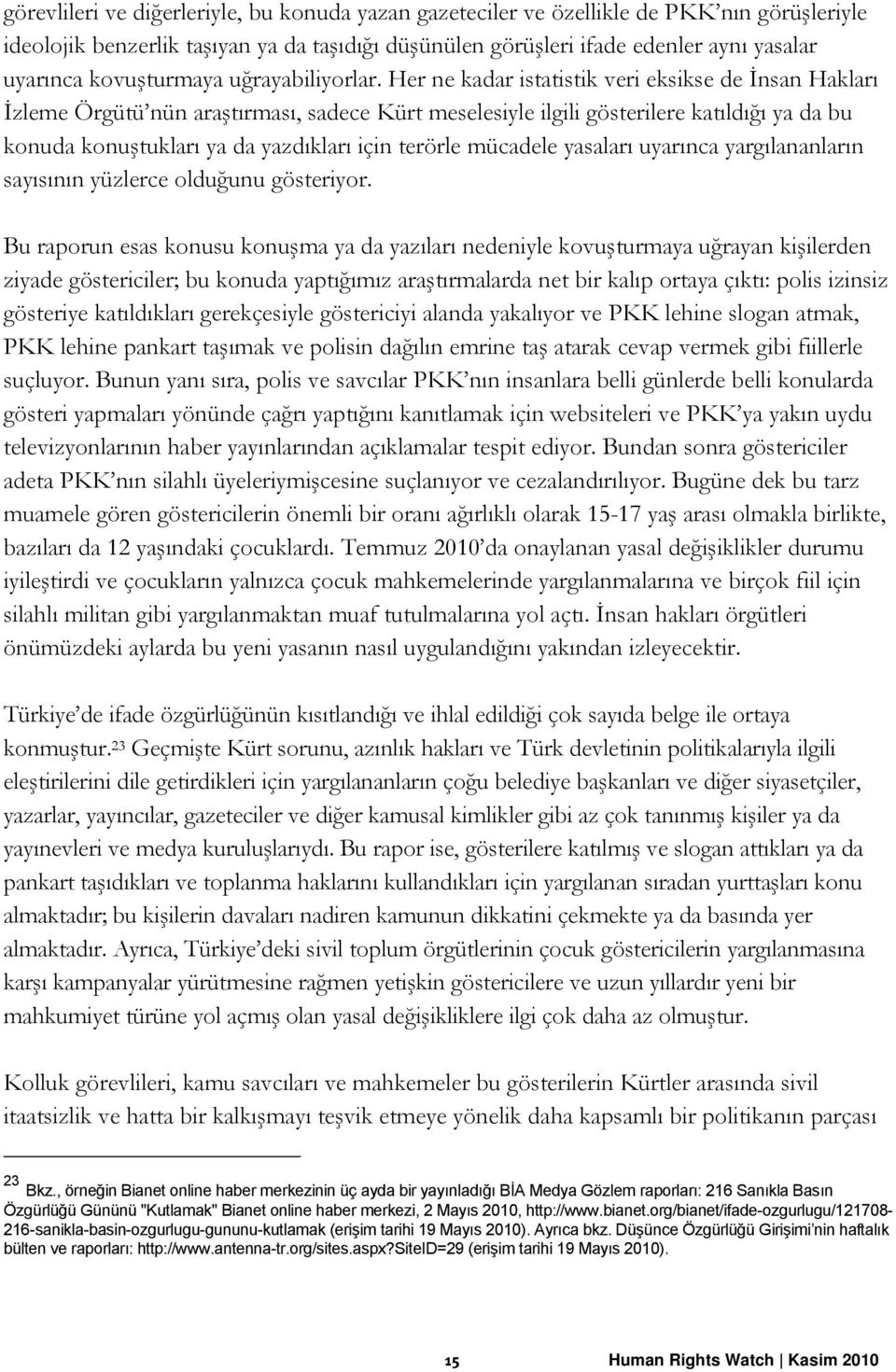 Her ne kadar istatistik veri eksikse de İnsan Hakları İzleme Örgütü nün araştırması, sadece Kürt meselesiyle ilgili gösterilere katıldığı ya da bu konuda konuştukları ya da yazdıkları için terörle