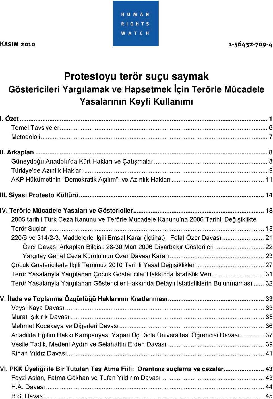 Terörle Mücadele Yasaları ve Göstericiler... 18 2005 tarihli Türk Ceza Kanunu ve Terörle Mücadele Kanunu na 2006 Tarihli Değişiklikte Terör Suçları... 18 220/6 ve 314/2-3.