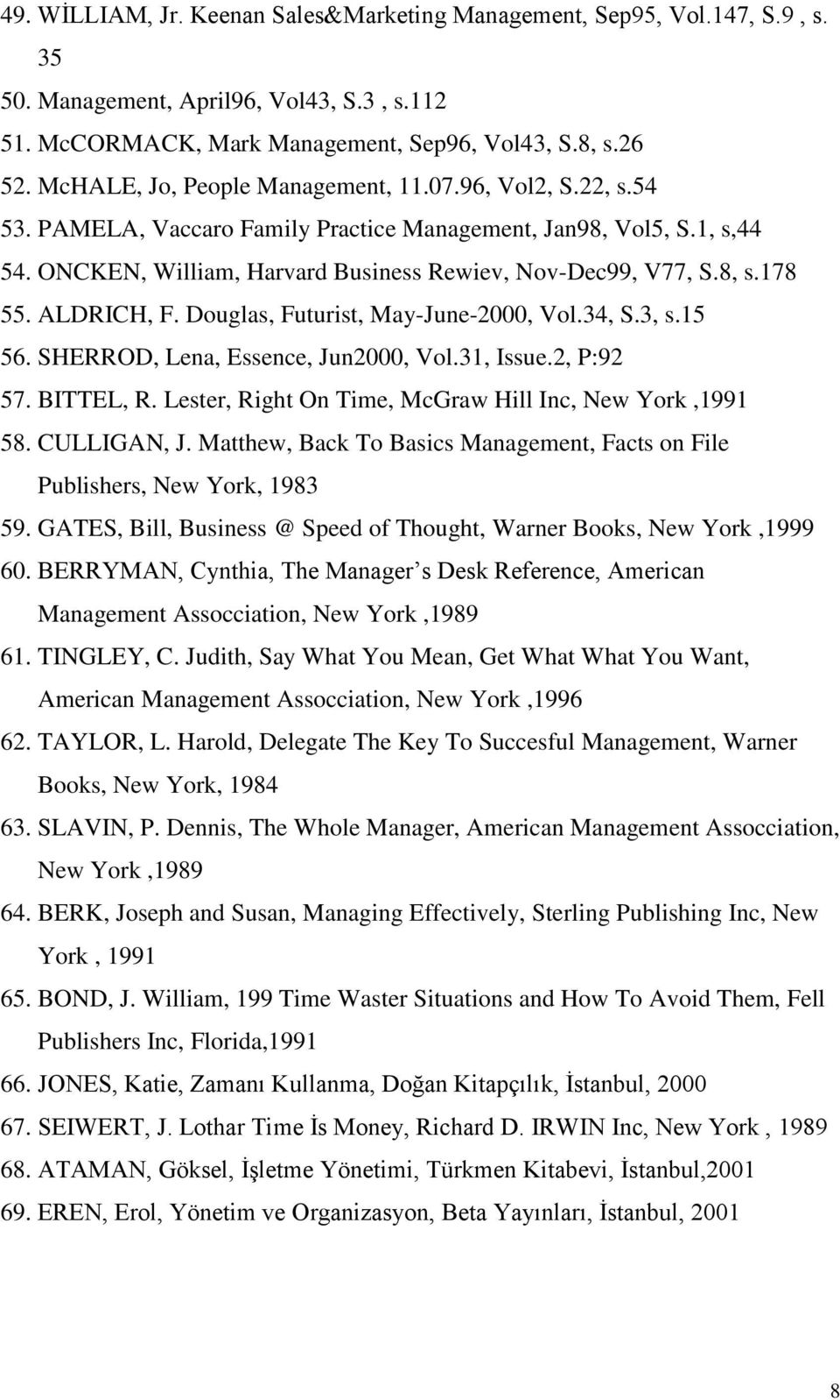 178 55. ALDRICH, F. Douglas, Futurist, May-June-2000, Vol.34, S.3, s.15 56. SHERROD, Lena, Essence, Jun2000, Vol.31, Issue.2, P:92 57. BITTEL, R.