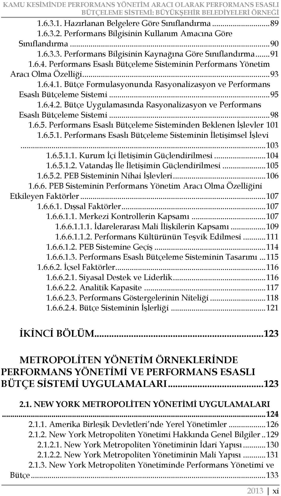 Performans Esaslı Bütçeleme Sisteminin Performans Yönetim Aracı Olma Özelliği... 93 1.6.4.1. Bütçe Formulasyonunda Rasyonalizasyon ve Performans Esaslı Bütçeleme Sistemi... 95 1.6.4.2.