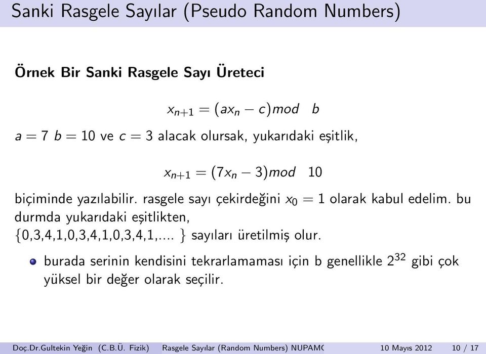 bu durmda yukarıdaki eşitlikten, {0,3,4,1,0,3,4,1,0,3,4,1,... } sayıları üretilmiş olur.