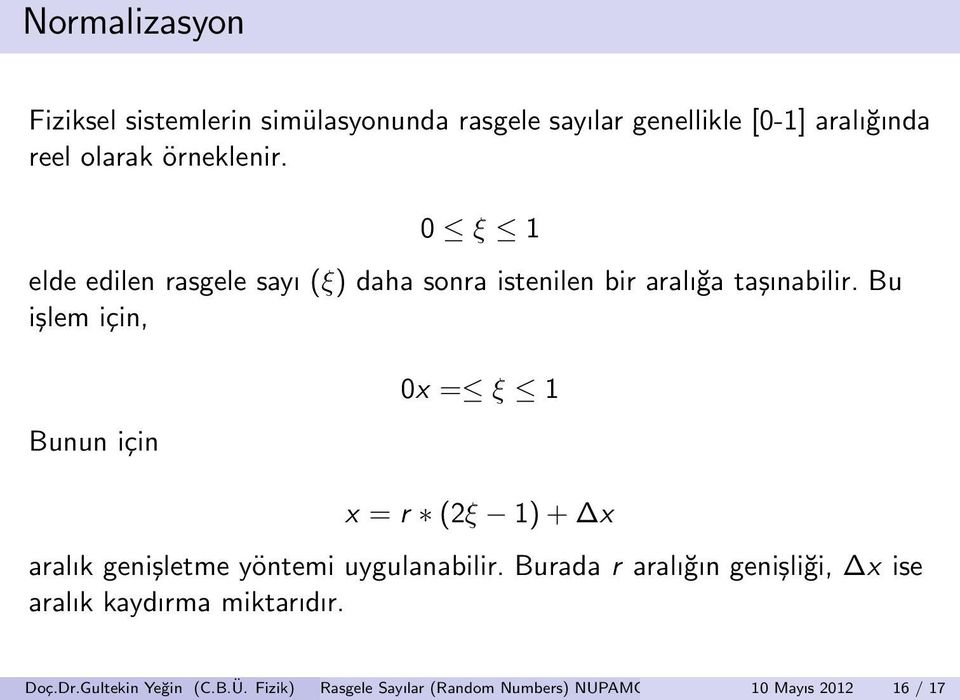 Bu işlem için, Bunun için 0x = ξ 1 x = r (2ξ 1) + x aralık genişletme yöntemi uygulanabilir.