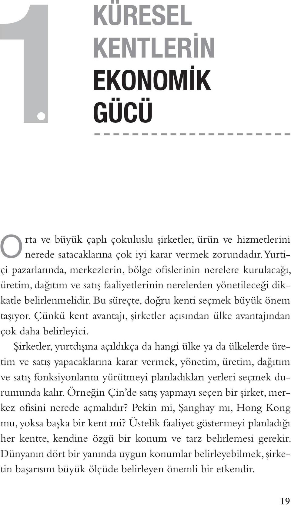 Bu süreçte, doğru kenti seçmek büyük önem taşıyor. Çünkü kent avantajı, şirketler açısından ülke avantajından çok daha belirleyici.