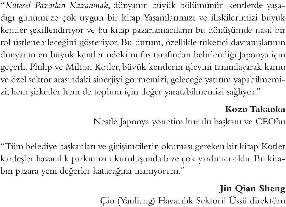 Bu durum, özellikle tüketici davranışlarının dünyanın en büyük kentlerindeki nüfus tarafından belirlendiği Japonya için geçerli.