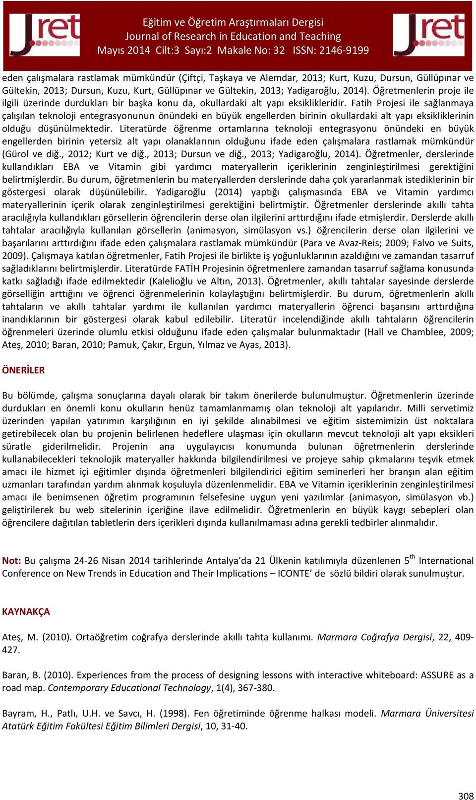 Fatih Projesi ile sağlanmaya çalışılan teknoloji entegrasyonunun önündeki en büyük engellerden birinin okullardaki alt yapı eksikliklerinin olduğu düşünülmektedir.