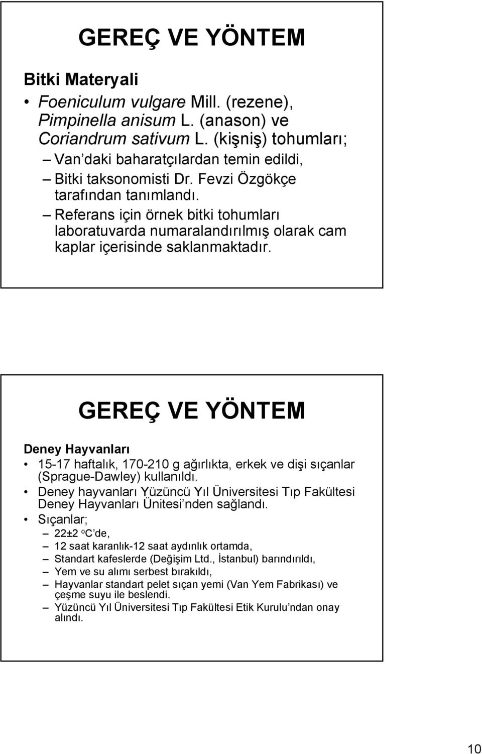 Referans için örnek bitki tohumları laboratuvarda numaralandırılmış olarak cam kaplar içerisinde saklanmaktadır.