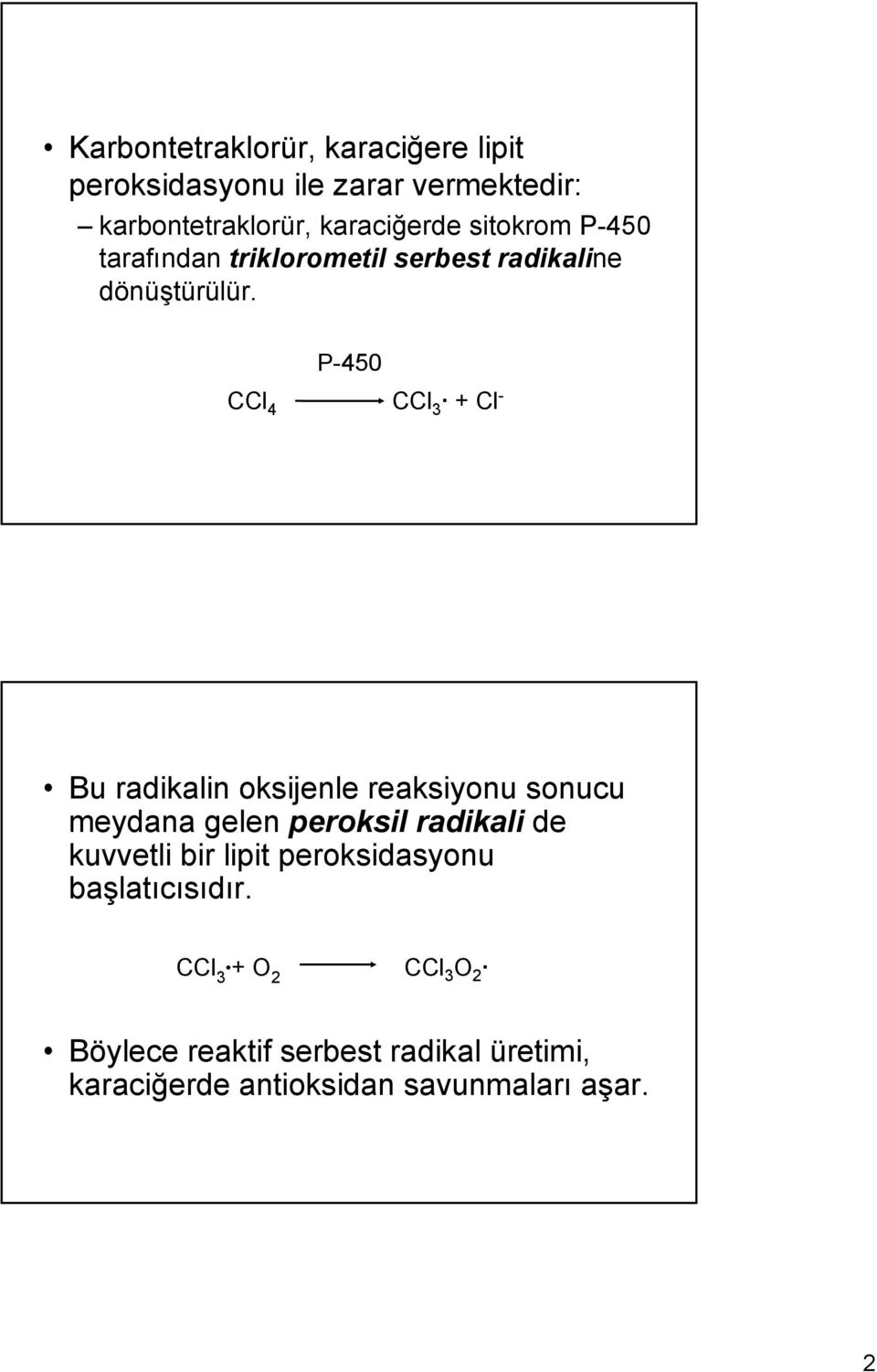 CCl 4 P-450 CCl 3 + Cl - Bu radikalin oksijenle reaksiyonu sonucu meydana gelen peroksil radikali de