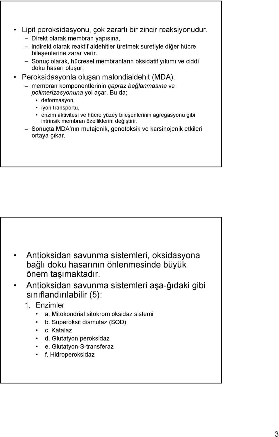 Peroksidasyonla oluşan malondialdehit (MDA); membran komponentlerinin çapraz bağlanmasına ve polimerizasyonuna yol açar.