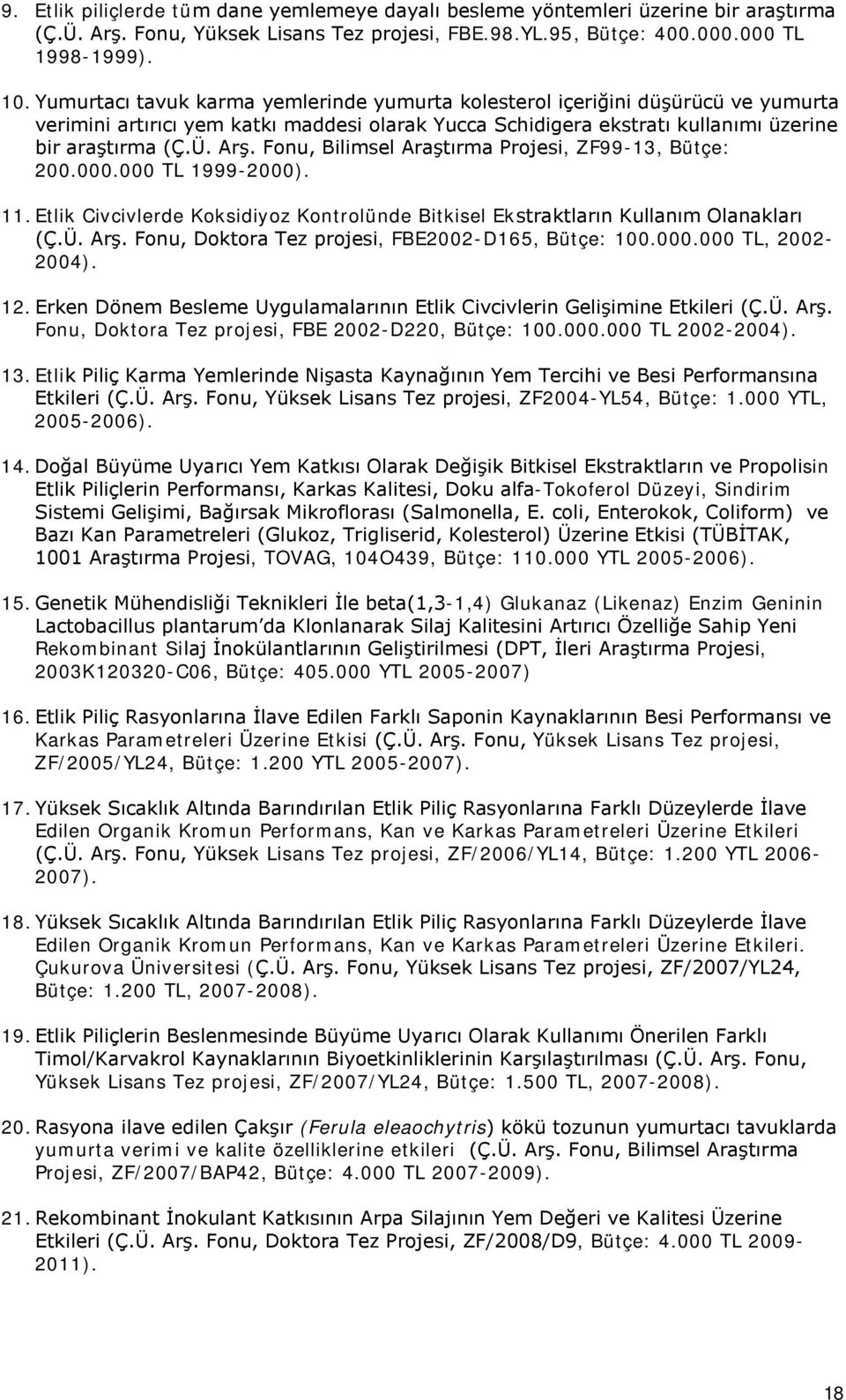 Fonu, Bilimsel Araştırma Projesi, ZF99-13, Bütçe: 200.000.000 TL 1999-2000). 11. Etlik Civcivlerde Koksidiyoz Kontrolünde Bitkisel Ekstraktların Kullanım Olanakları (Ç.Ü. Arş.