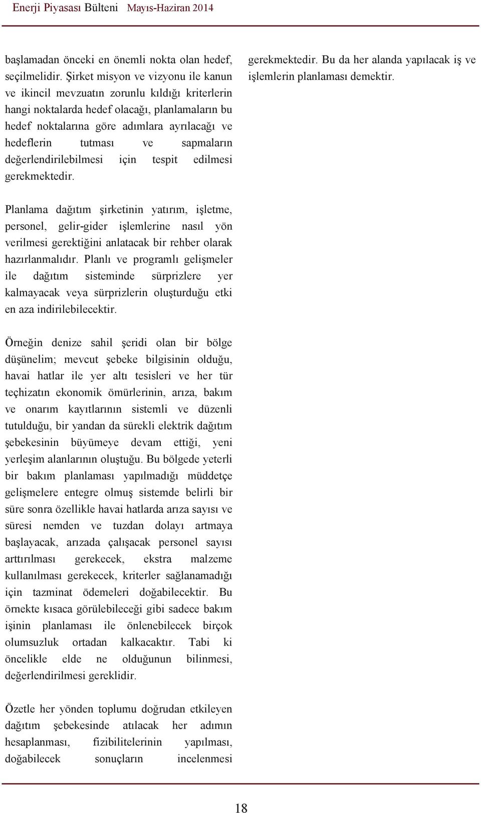 ve sapmaların değerlendirilebilmesi için tespit edilmesi gerekmektedir. gerekmektedir. Bu da her alanda yapılacak iş ve işlemlerin planlaması demektir.