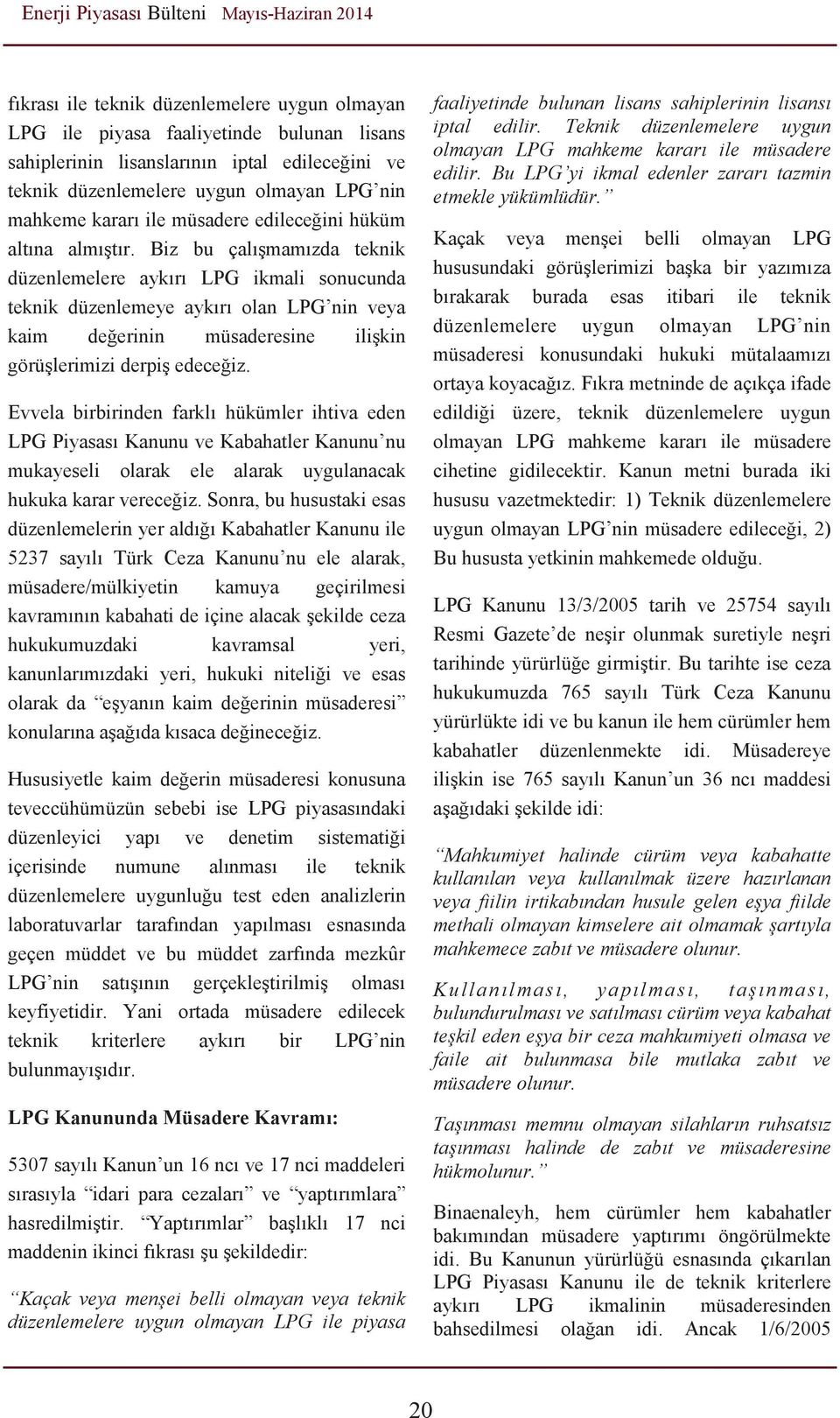 Biz bu çalışmamızda teknik düzenlemelere aykırı LPG ikmali sonucunda teknik düzenlemeye aykırı olan LPG nin veya kaim değerinin müsaderesine ilişkin görüşlerimizi derpiş edeceğiz.