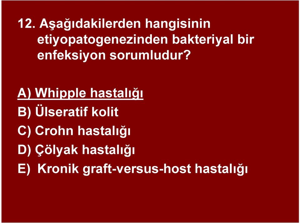 A) Whipple hastalığı B) Ülseratif kolit C) Crohn