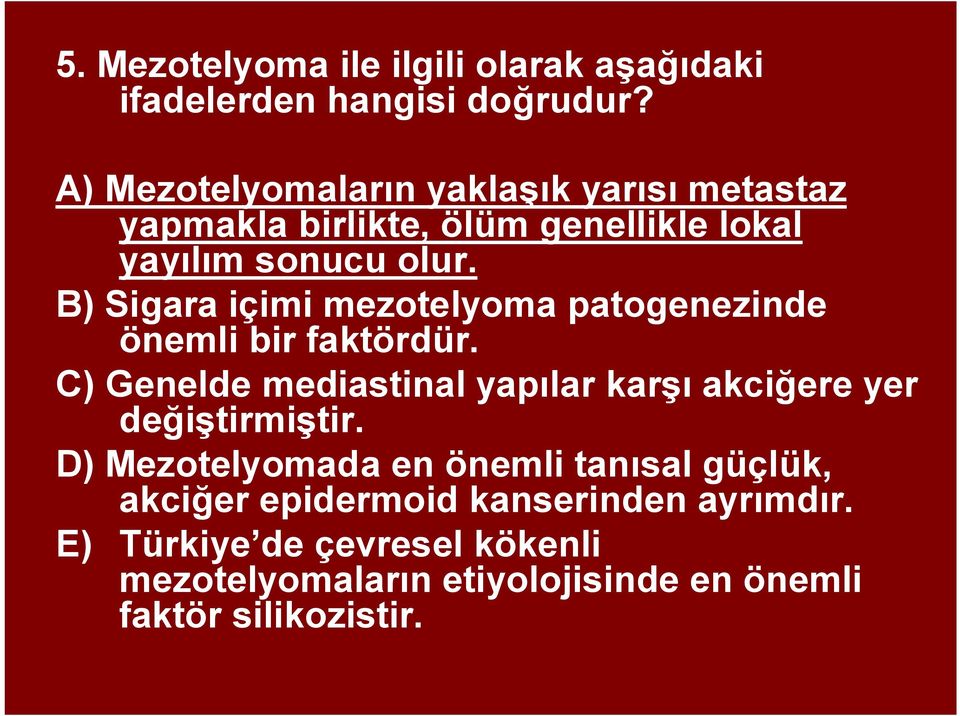 B) Sigara içimi mezotelyoma patogenezinde önemli bir faktördür.