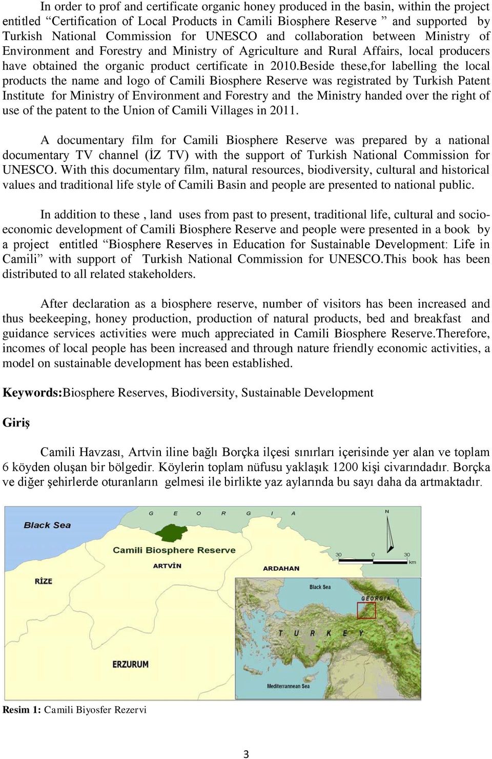 2010.Beside these,for labelling the local products the name and logo of Camili Biosphere Reserve was registrated by Turkish Patent Institute for Ministry of Environment and Forestry and the Ministry