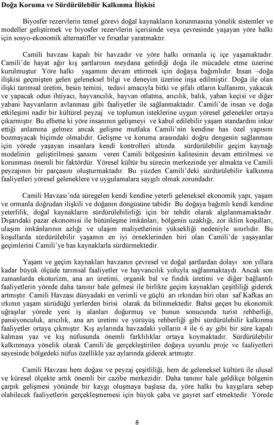 Camili de hayat ağır kış şartlarının meydana getirdiği doğa ile mücadele etme üzerine kurulmuştur. Yöre halkı yaşamını devam ettirmek için doğaya bağımlıdır.