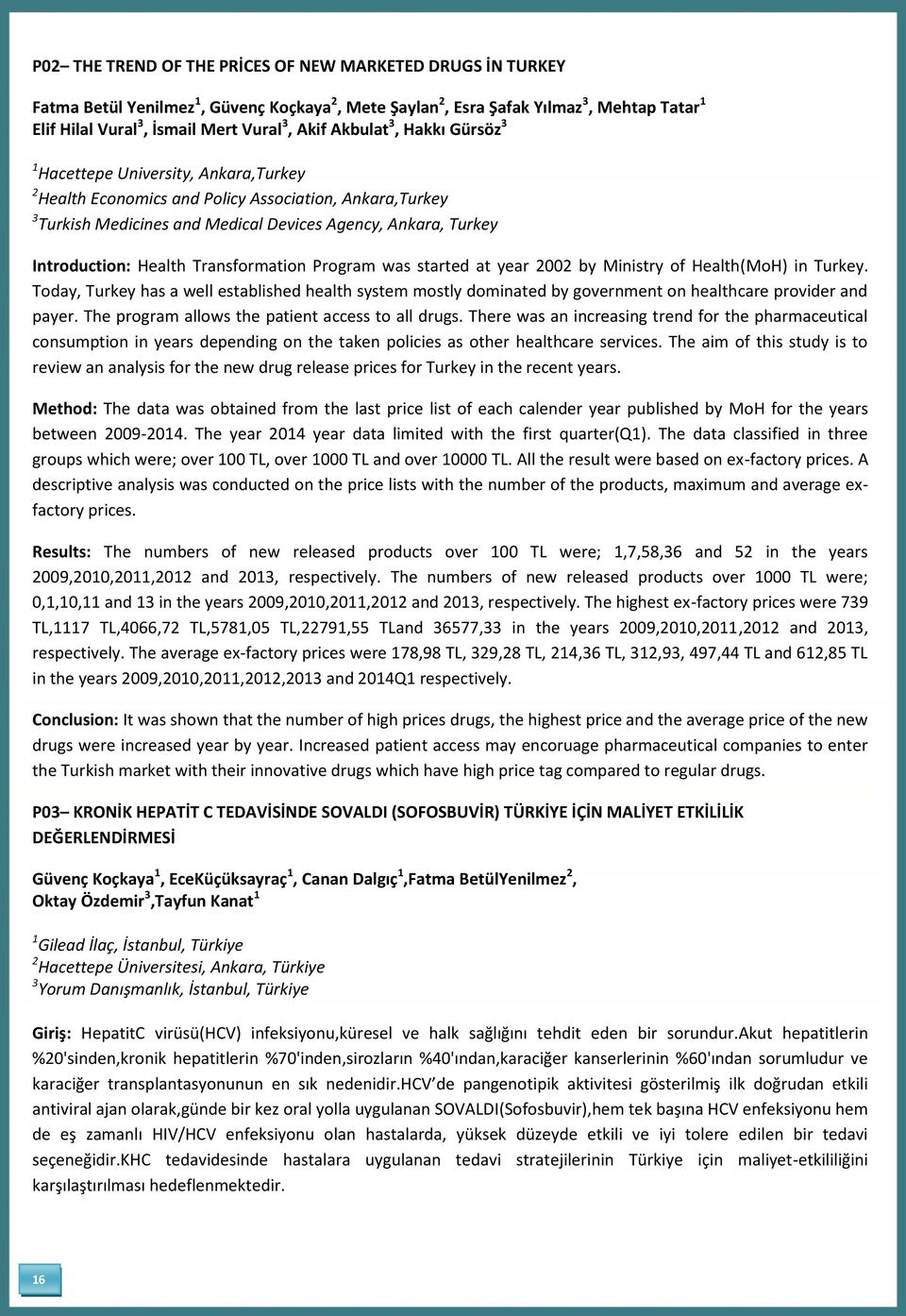 Health Transformation Program was started at year 2002 by Ministry of Health(MoH) in Turkey.