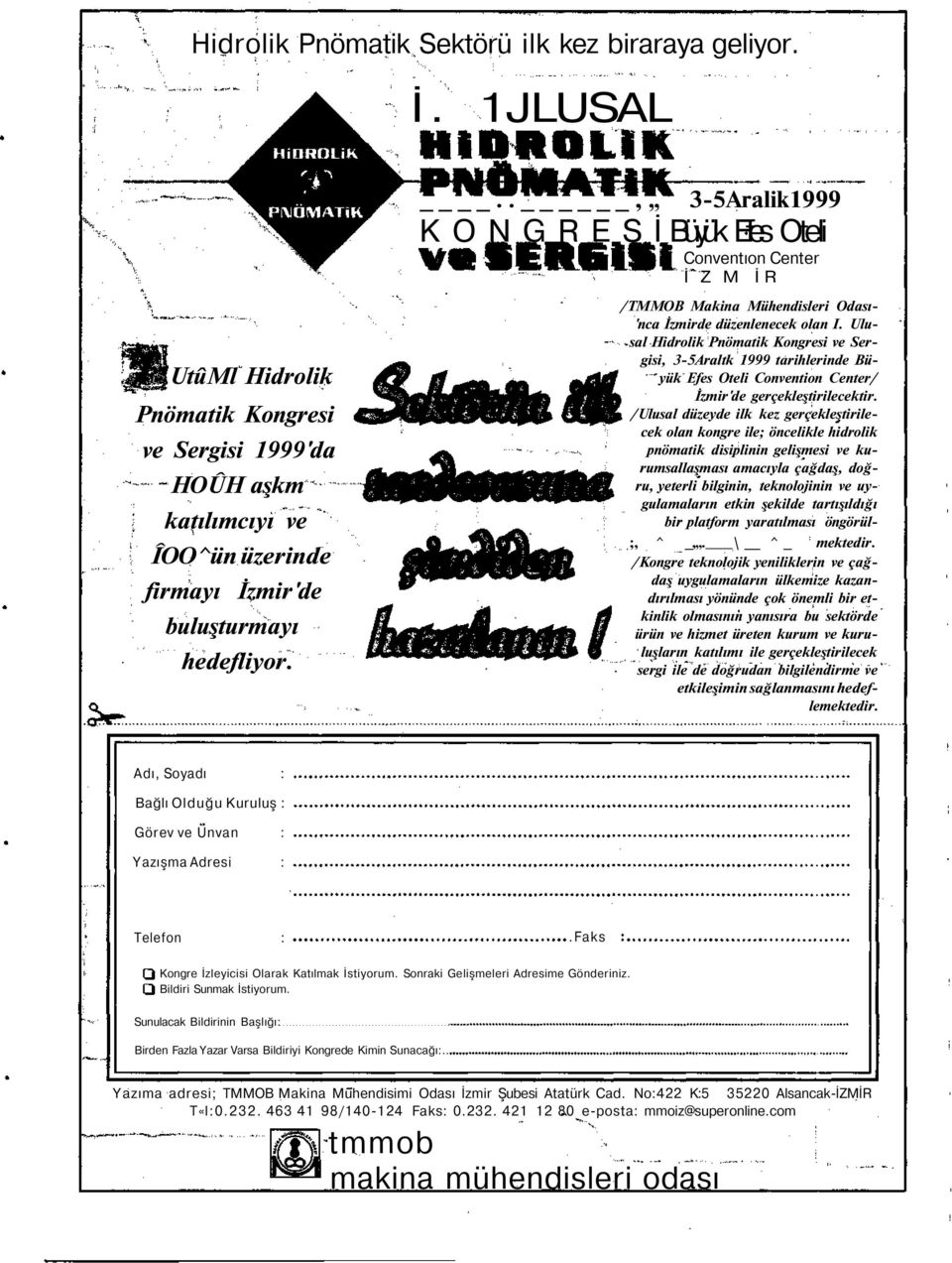 Ulusal Hidrolik Pnömatik Kongresi ve Sergisi, 3-5Araltk 1999 tarihlerinde Büyük Efes Oteli Convention Center/ İzmir'de gerçekleştirilecektir.