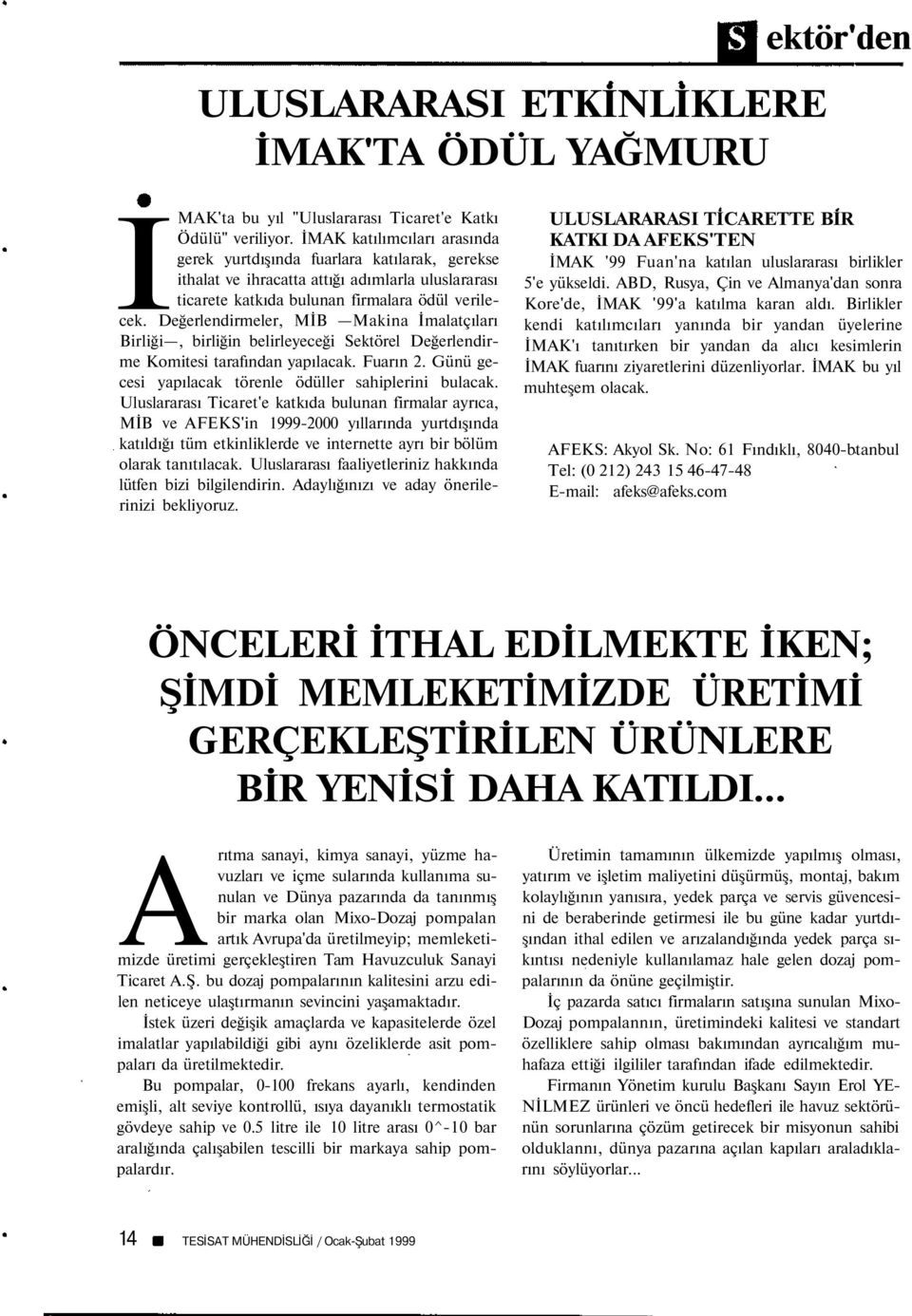 Değerlendirmeler, MİB Makina İmalatçıları Birliği, birliğin belirleyeceği Sektörel Değerlendirme Komitesi tarafından yapılacak. Fuarın 2. Günü gecesi yapılacak törenle ödüller sahiplerini bulacak.