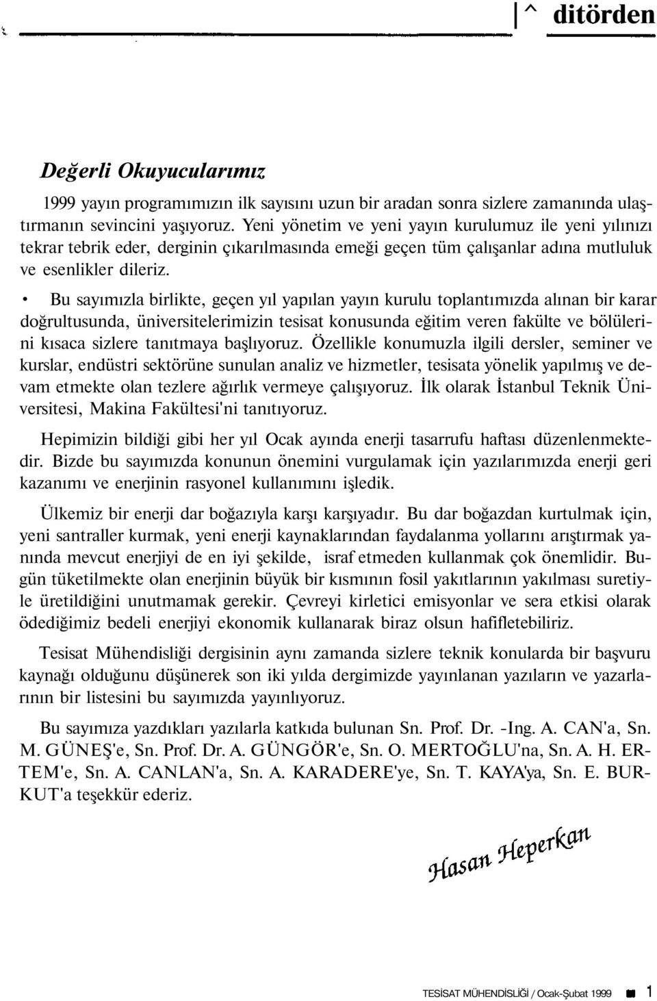 Bu sayımızla birlikte, geçen yıl yapılan yayın kurulu toplantımızda alınan bir karar doğrultusunda, üniversitelerimizin tesisat konusunda eğitim veren fakülte ve bölülerini kısaca sizlere tanıtmaya