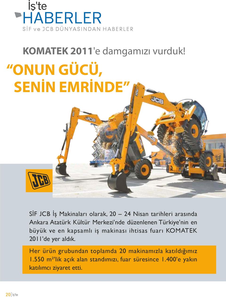 Merkezi'nde düzenlenen Türkiye'nin en büyük ve en kapsamlı iş makinası ihtisas fuarı KOMATEK 2011'de yer aldık.