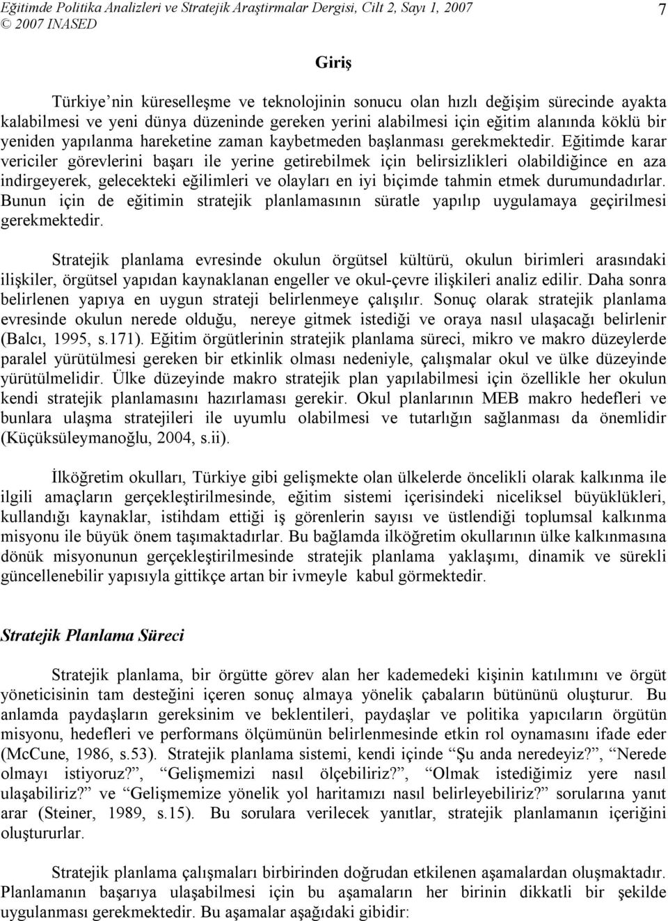 Eğitimde karar vericiler görevlerini başarı ile yerine getirebilmek için belirsizlikleri olabildiğince en aza indirgeyerek, gelecekteki eğilimleri ve olayları en iyi biçimde tahmin etmek