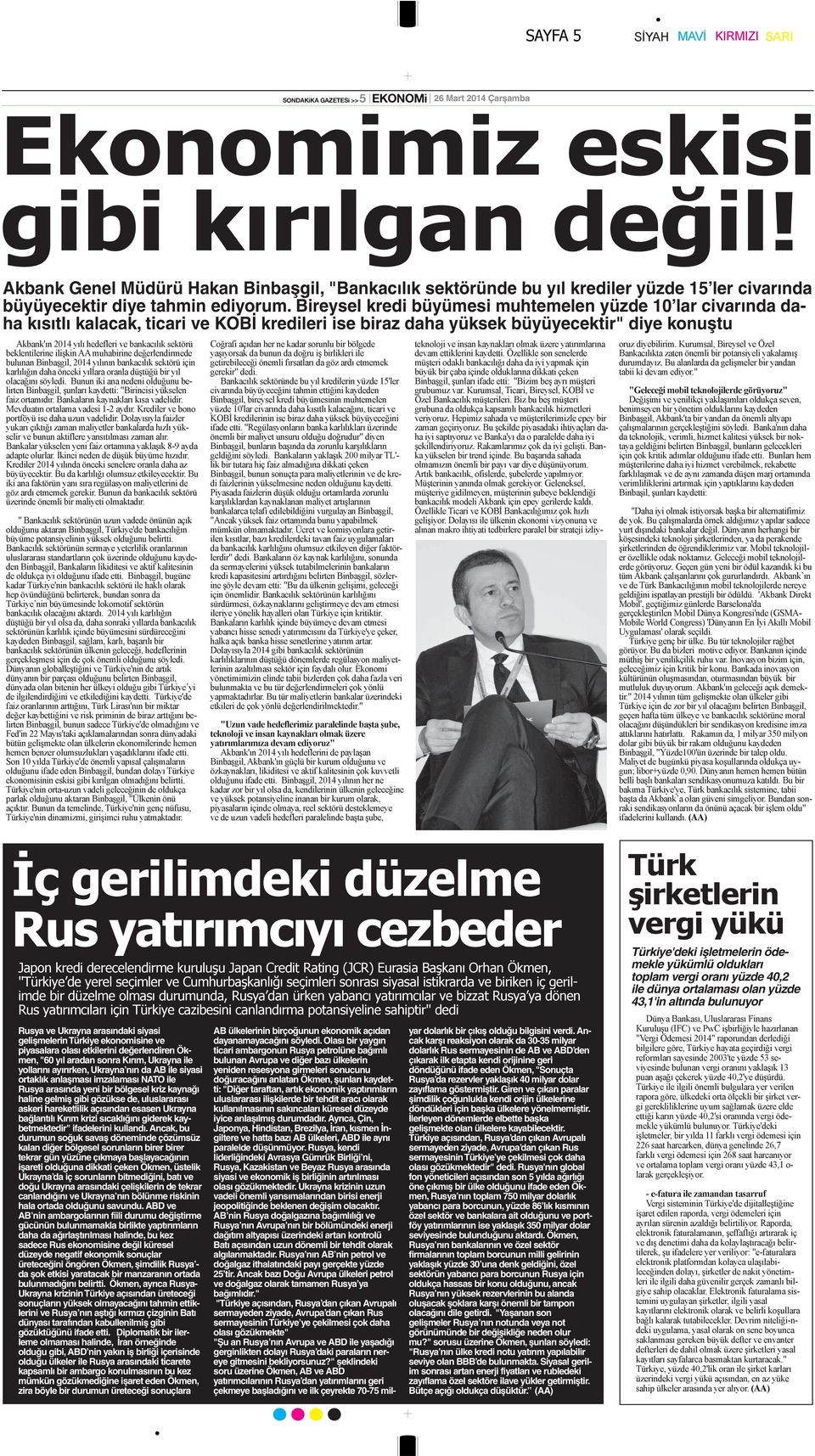 gelişmelerin Türkiye ekonomisine ve piyasalara olası etkilerini değerlendiren Ökmen, "60 yıl aradan sonra Kırım, Ukrayna ile yollarını ayırırken, Ukrayna nın da AB ile siyasi ortaklık anlaşması