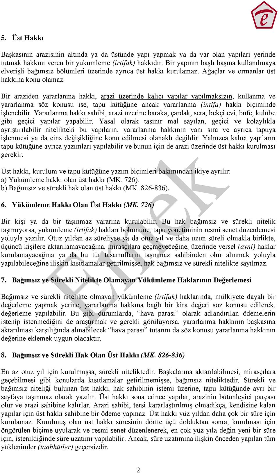 Bir araziden yararlanma hakkı, arazi üzerinde kalıcı yapılar yapılmaksızın, kullanma ve yararlanma söz konusu ise, tapu kütüğüne ancak yararlanma (intifa) hakkı biçiminde işlenebilir.