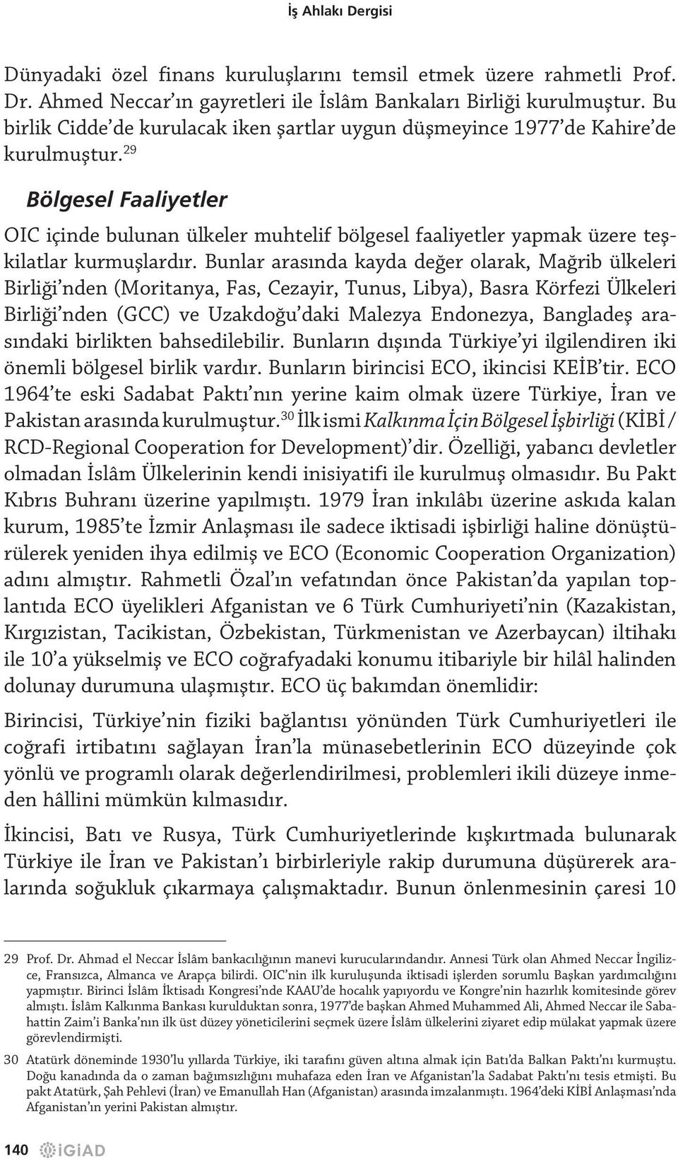 29 Bölgesel Faaliyetler OIC içinde bulunan ülkeler muhtelif bölgesel faaliyetler yapmak üzere teşkilatlar kurmuşlardır.