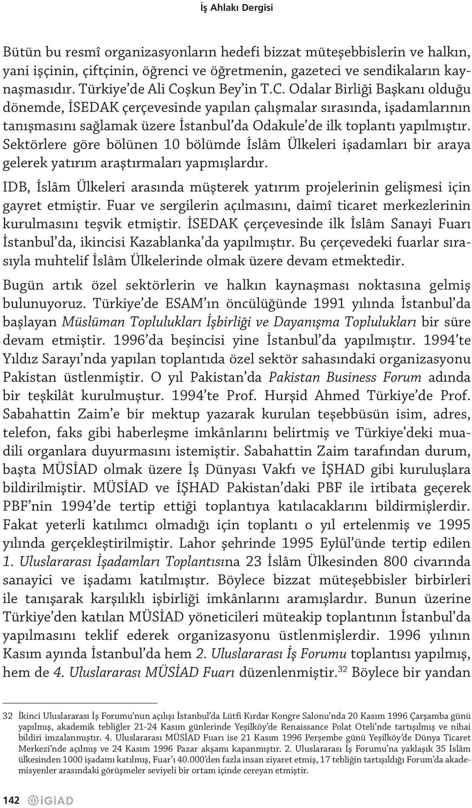 Sektörlere göre bölünen 10 bölümde İslâm Ülkeleri işadamları bir araya gelerek yatırım araştırmaları yapmışlardır.