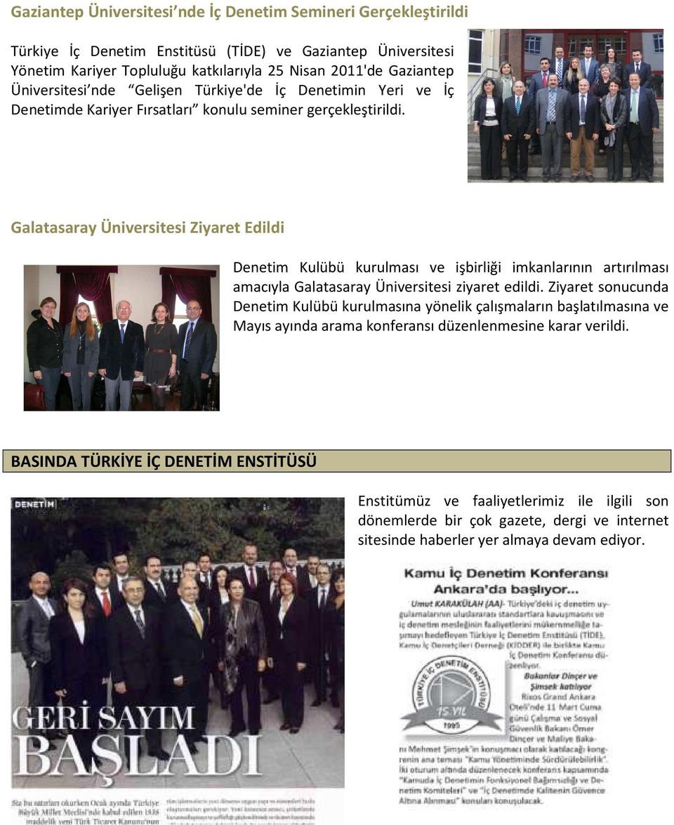 Galatasaray Üniversitesi Ziyaret Edildi Denetim Kulübü kurulması ve işbirliği imkanlarının artırılması amacıyla Galatasaray Üniversitesi ziyaret edildi.