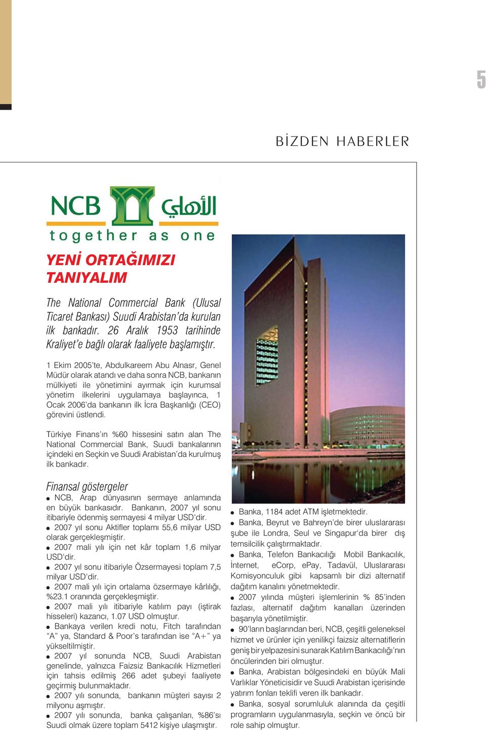 1 Ekim 2005 te, Abdulkareem Abu Alnasr, Genel Müdür olarak atandı ve daha sonra NCB, bankanın mülkiyeti ile yönetimini ayırmak için kurumsal yönetim ilkelerini uygulamaya başlayınca, 1 Ocak 2006 da