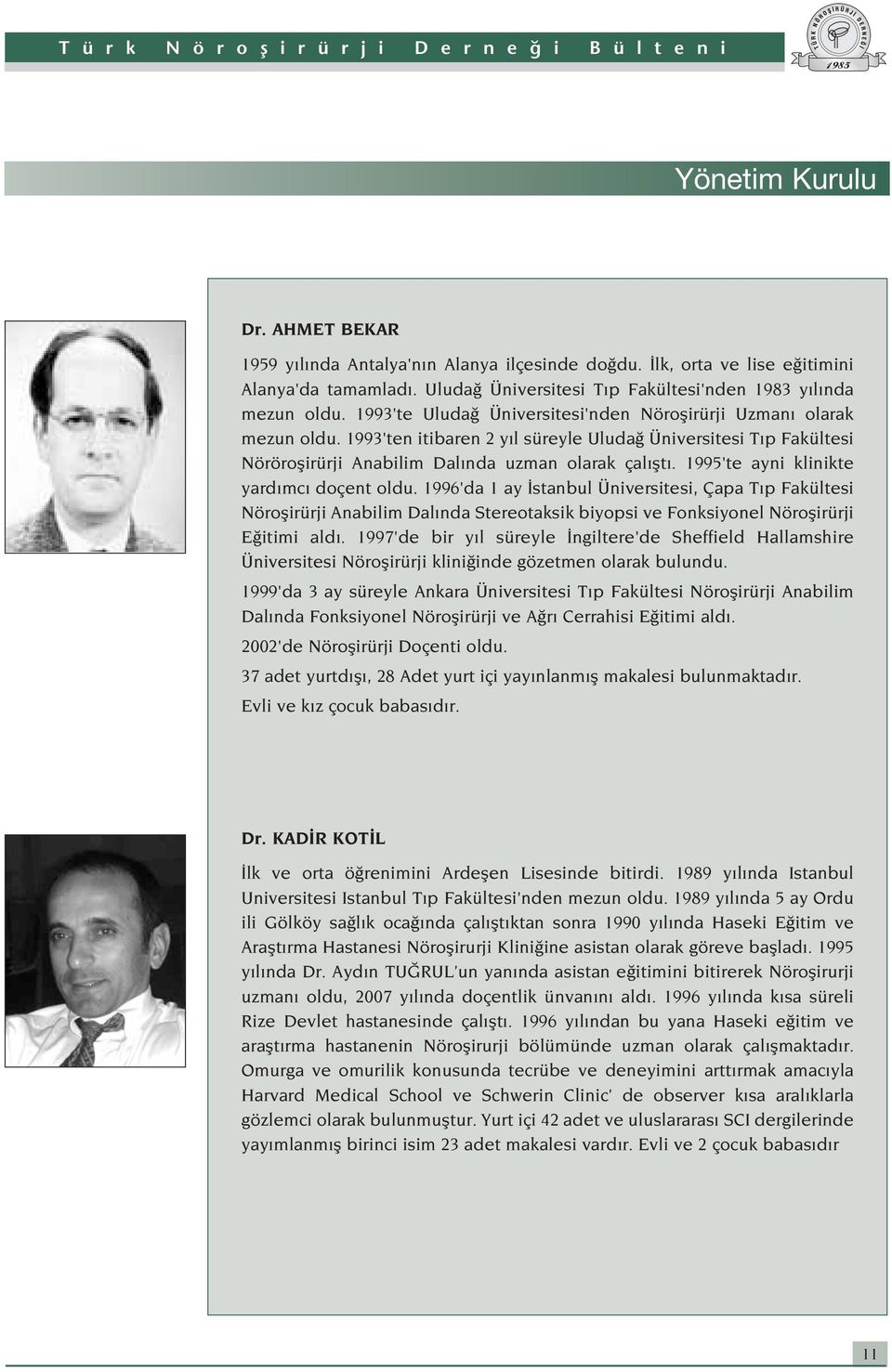 1995'te ayni klinikte yard mc doçent oldu. 1996'da 1 ay stanbul Üniversitesi, Çapa T p Fakültesi Nöroflirürji Anabilim Dal nda Stereotaksik biyopsi ve Fonksiyonel Nöroflirürji E itimi ald.