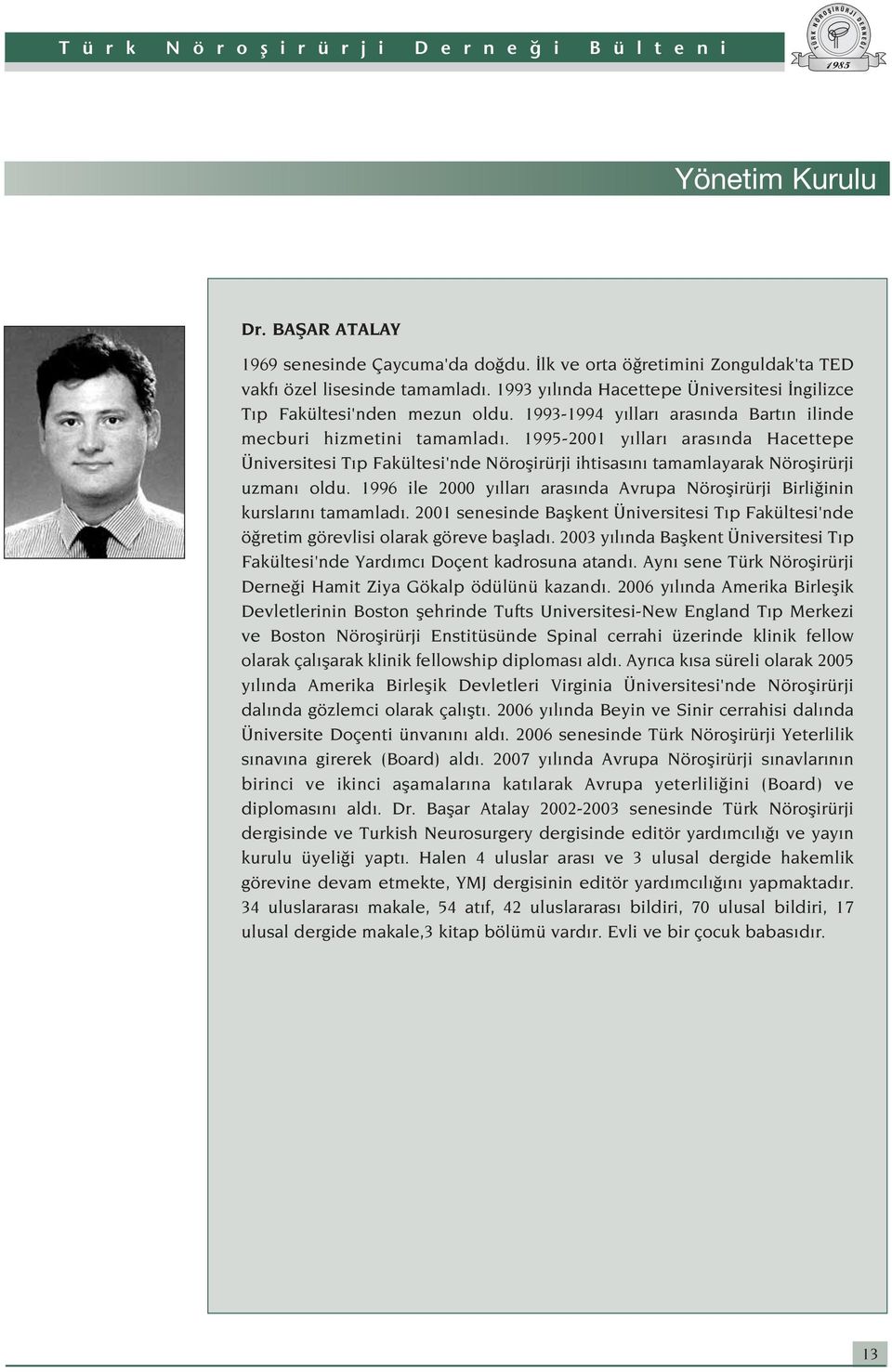 1995-2001 y llar aras nda Hacettepe Üniversitesi T p Fakültesi'nde Nöroflirürji ihtisas n tamamlayarak Nöroflirürji uzman oldu.