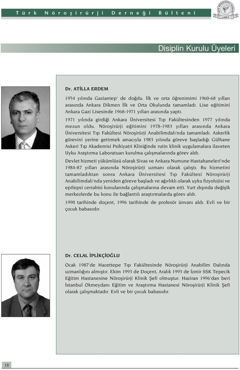 Nöroflirürji e itimini 1978-1983 y llar aras nda Ankara Üniversitesi T p Fakültesi Nöroflirürji Anabilimdal 'nda tamamlad.