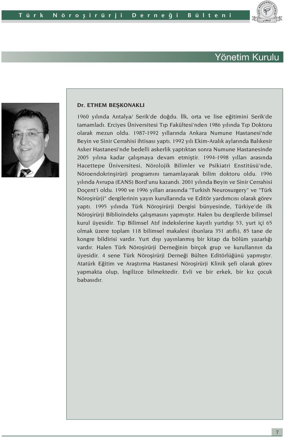 1992 y l Ekim-Aral k aylar nda Bal kesir Asker Hastanesi'nde bedelli askerlik yapt ktan sonra Numune Hastanesinde 2005 y l na kadar çal flmaya devam etmifltir.