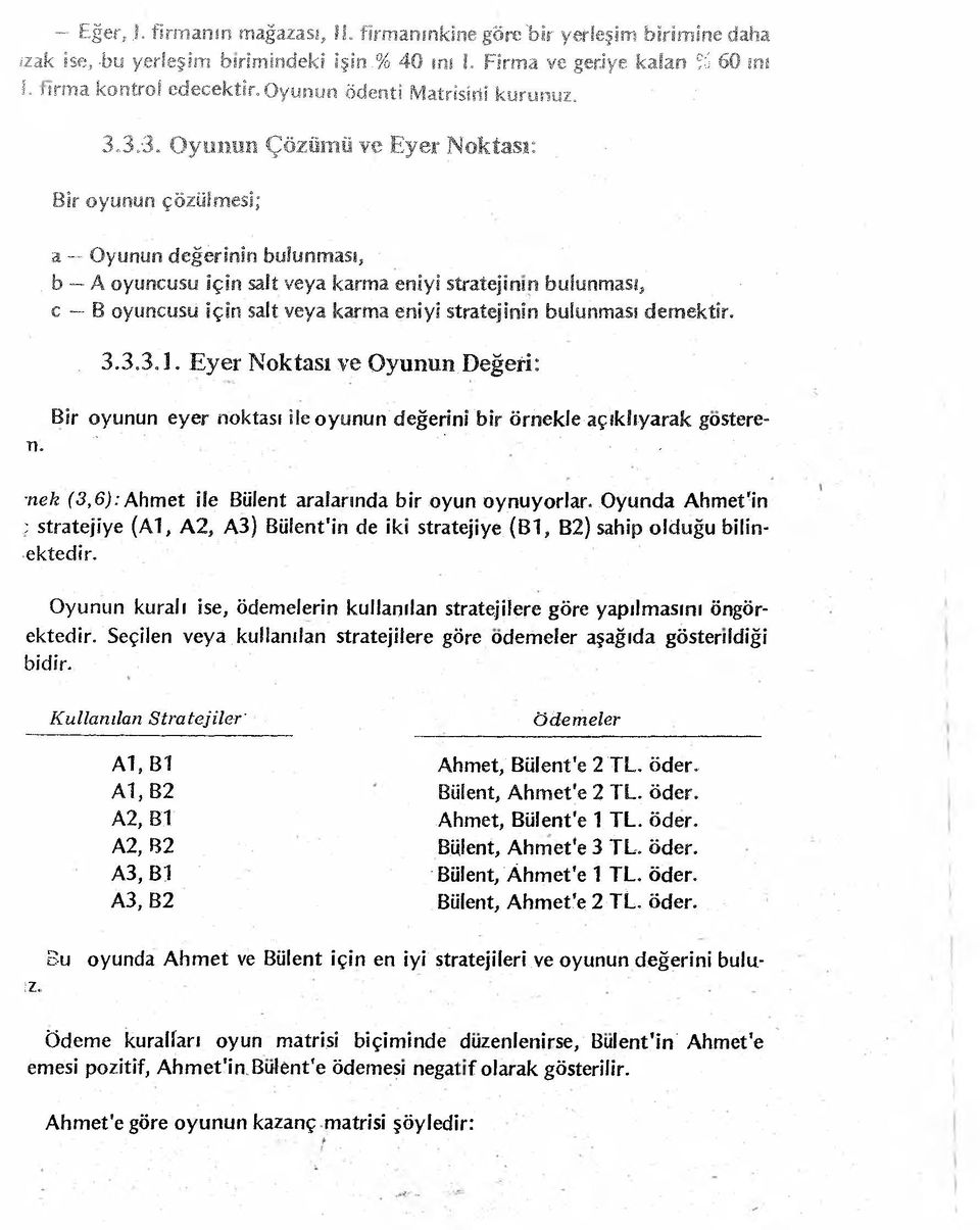 bulunması* c * B oyuncu.sü için salt veya karma eni yi stratejinin bulunması demektir. - -, 3.3.3.1. E y e r N oktası ve O yunun.değeri:. '.