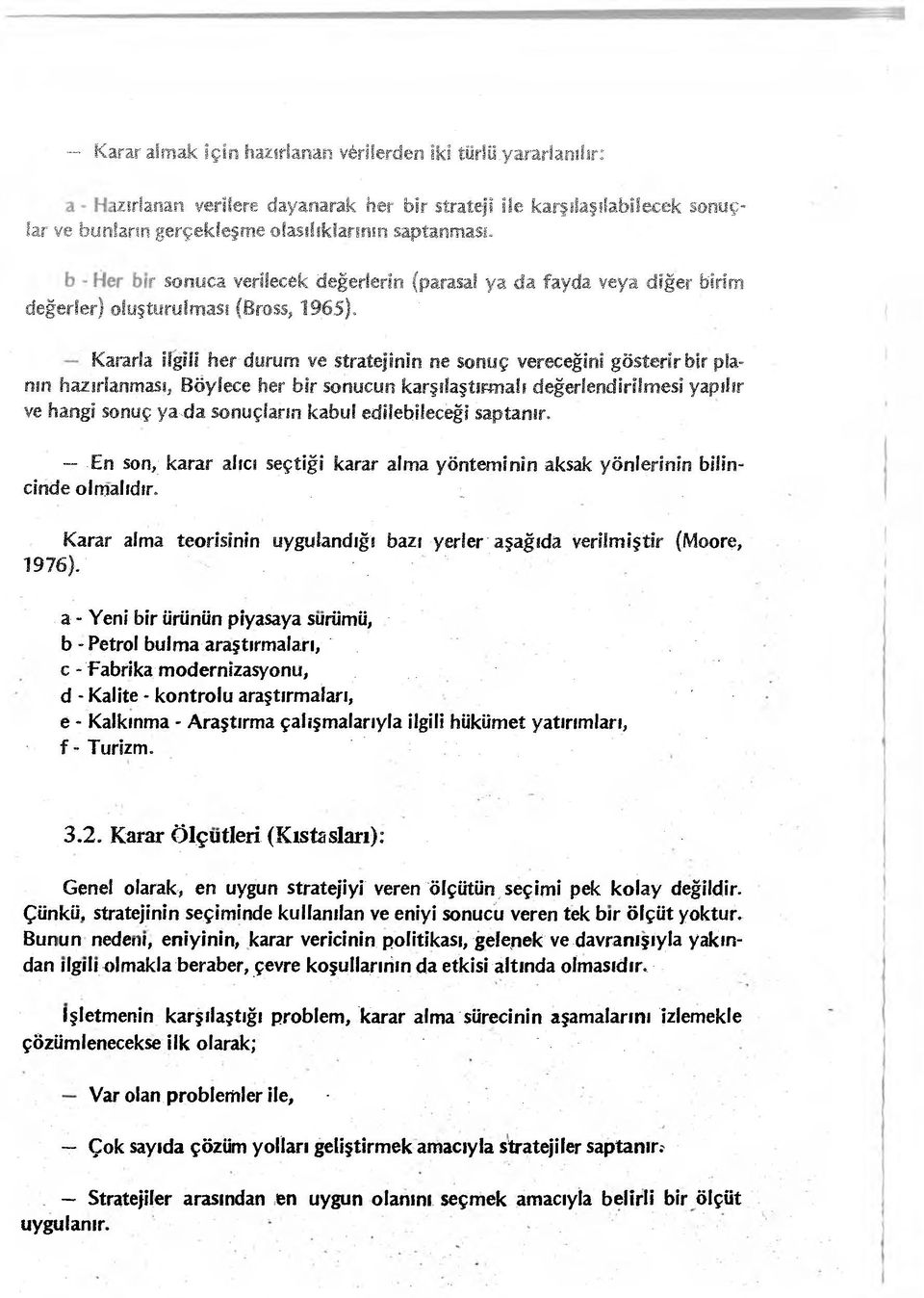 Kararla ilgili her durum ve stratejinin ne -sonuç vereceğini gösterir bir planın hazırlanması* Böylece her bir sonucun karşılaştırmalı değerlendirilmesi yapılır ve hangi sonuç ya^da sonuçların kabul