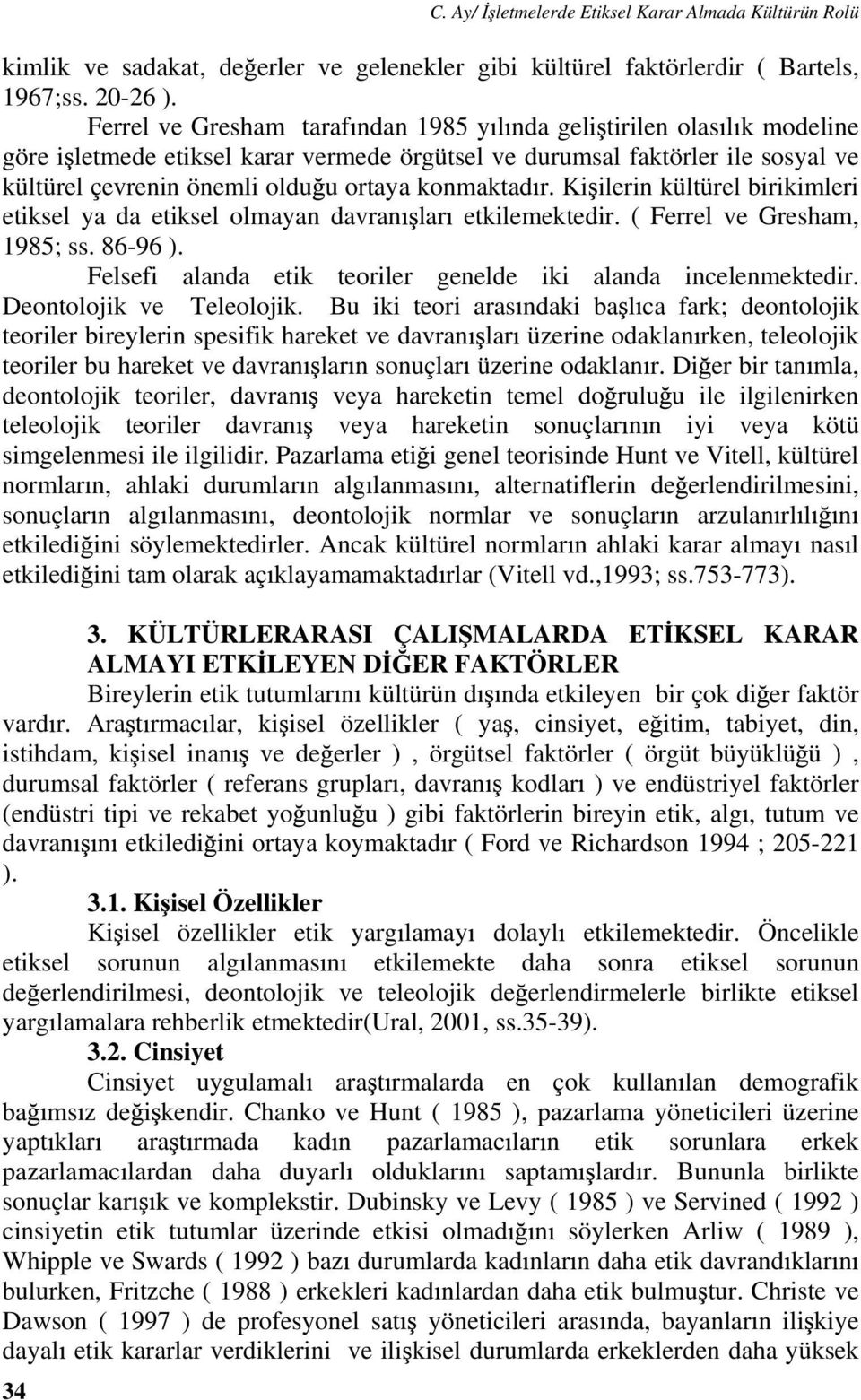 konmaktad r. Ki ilerin kültürel birikimleri etiksel ya da etiksel olmayan davran lar etkilemektedir. ( Ferrel ve Gresham, 1985; ss. 86-96 ).