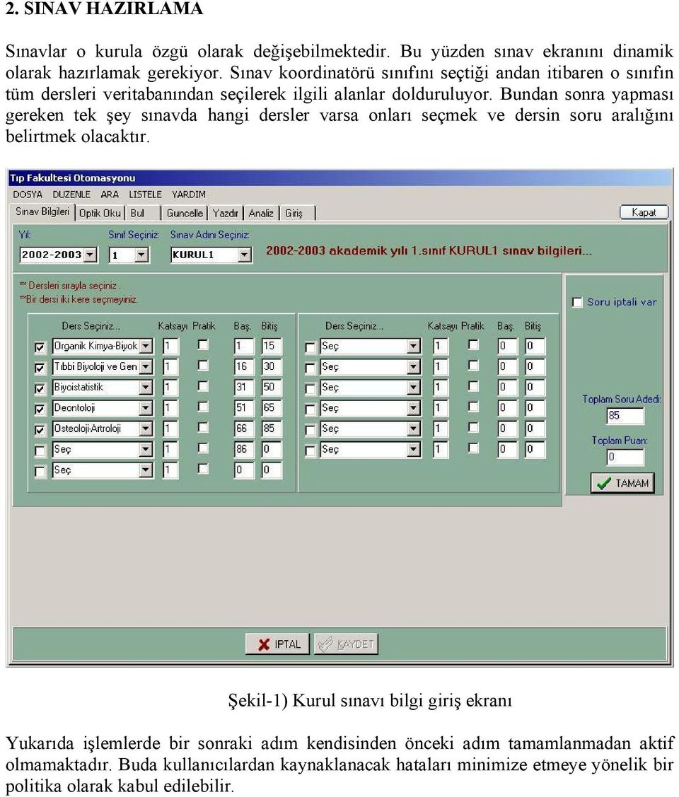 Bundan sonra yapması gereken tek şey sınavda hangi dersler varsa onları seçmek ve dersin soru aralığını belirtmek olacaktır.