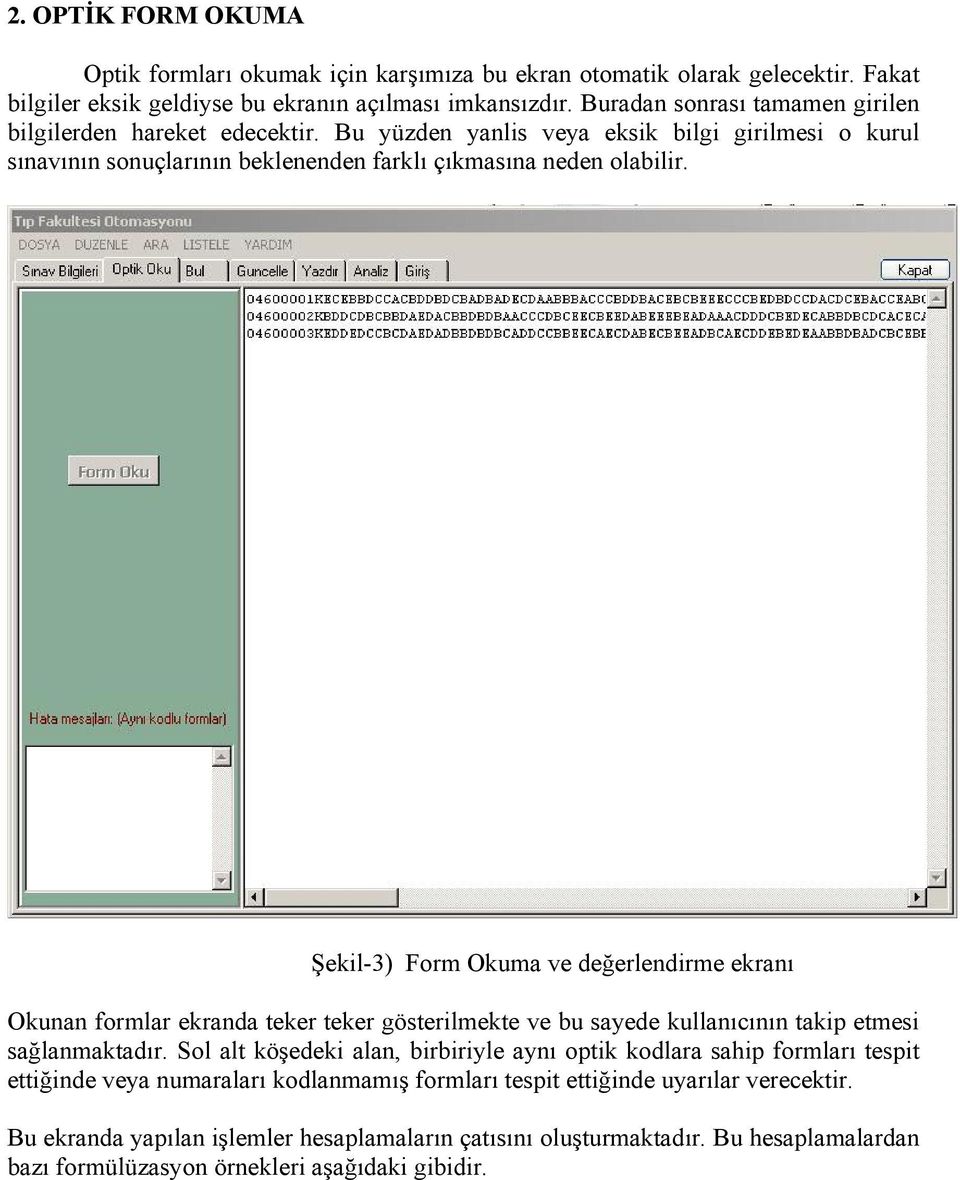 Şekil-3) Form Okuma ve değerlendirme ekranı Okunan formlar ekranda teker teker gösterilmekte ve bu sayede kullanıcının takip etmesi sağlanmaktadır.