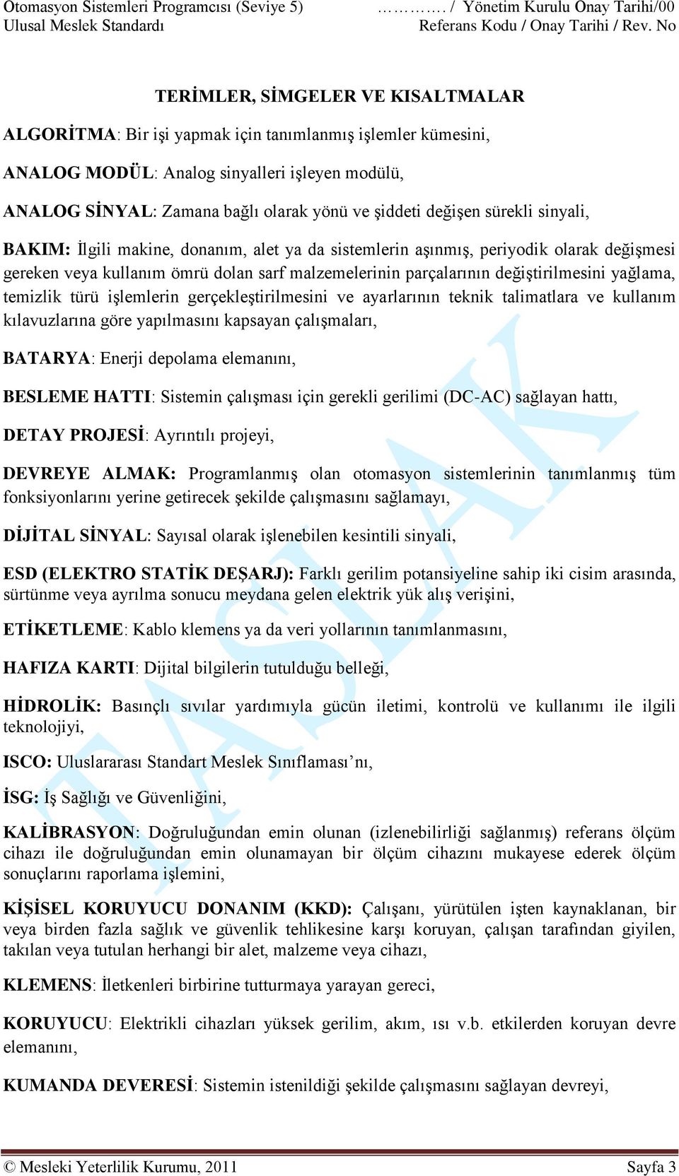 yağlama, temizlik türü işlemlerin gerçekleştirilmesini ve ayarlarının teknik talimatlara ve kullanım kılavuzlarına göre yapılmasını kapsayan çalışmaları, BATARYA: Enerji depolama elemanını, BESLEME