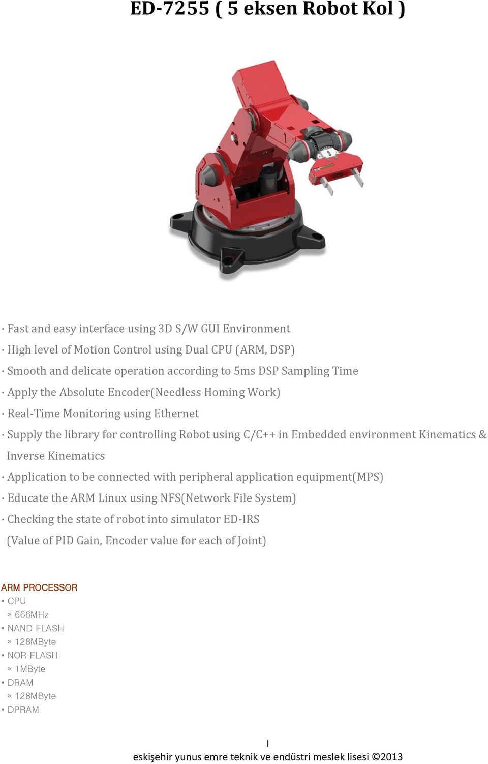 environment Kinematics & Inverse Kinematics Application to be connected with peripheral application equipment(mps) Educate the ARM Linux using NFS(Network File System) Checking