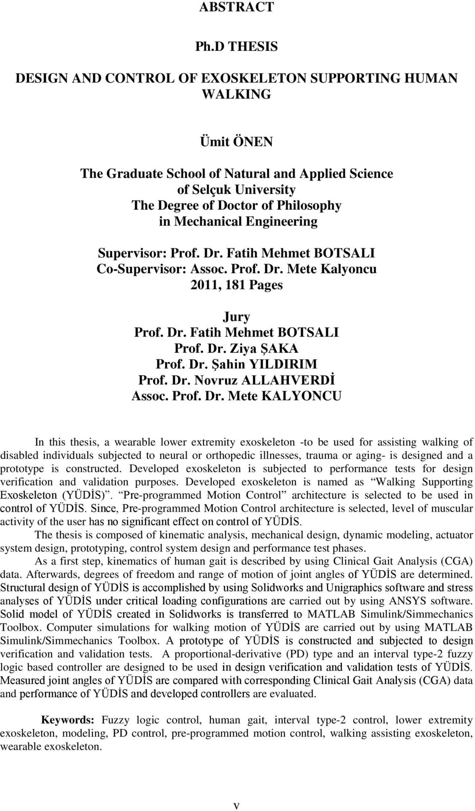 Engineering Supervisor: Prof. Dr. Fatih Mehmet BOTSALI Co-Supervisor: Assoc. Prof. Dr. Mete Kalyoncu 2011, 181 Pages Jury Prof. Dr. Fatih Mehmet BOTSALI Prof. Dr. Ziya ŞAKA Prof. Dr. Şahin YILDIRIM Prof.