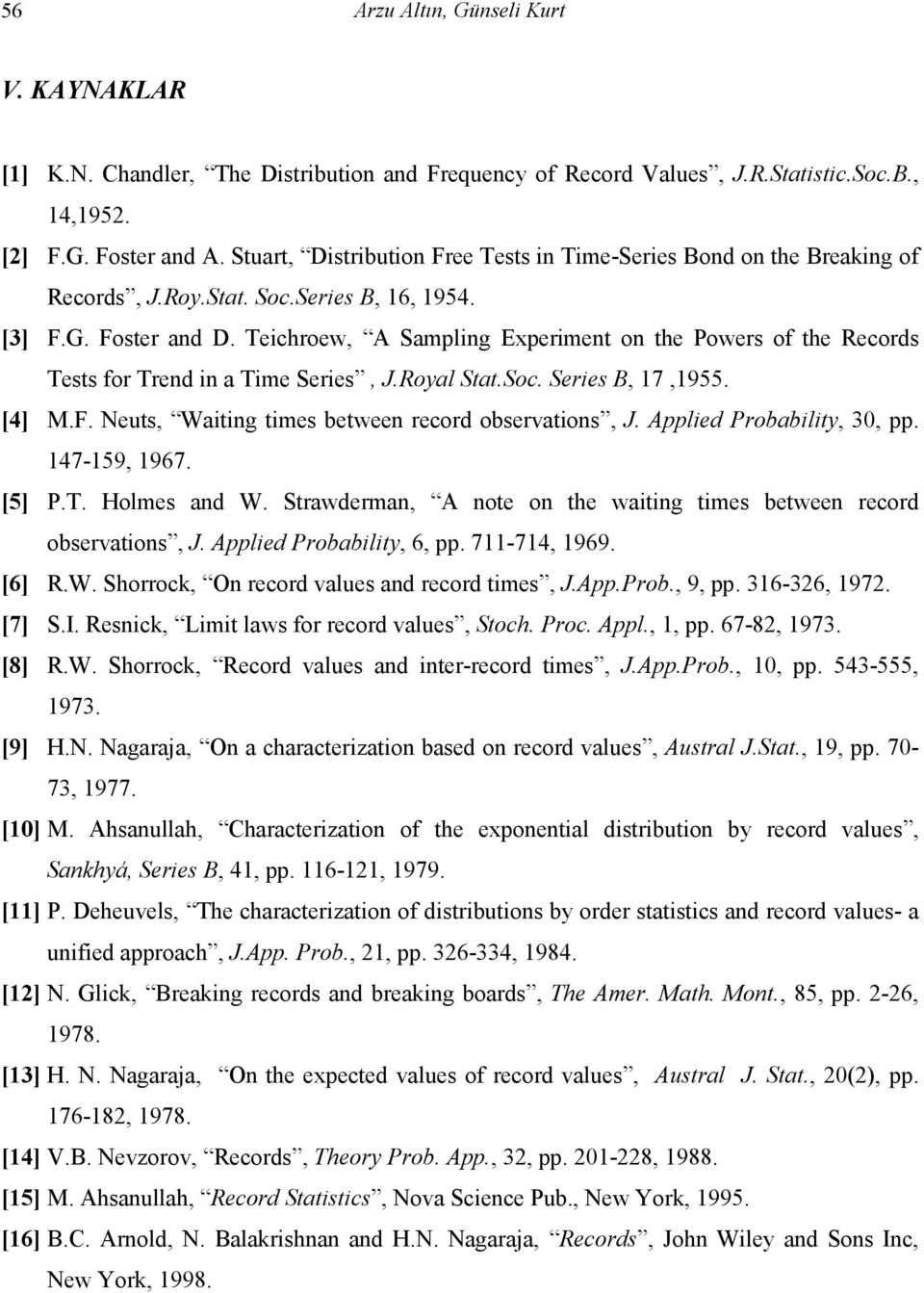 Teichroew, A Sampling Experiment on the Powers of the Records Tests for Trend in a Time Series, J.Royal Stat.Soc. Series B, 17,1955. [4] M.F. Neuts, Waiting times between record observations, J.