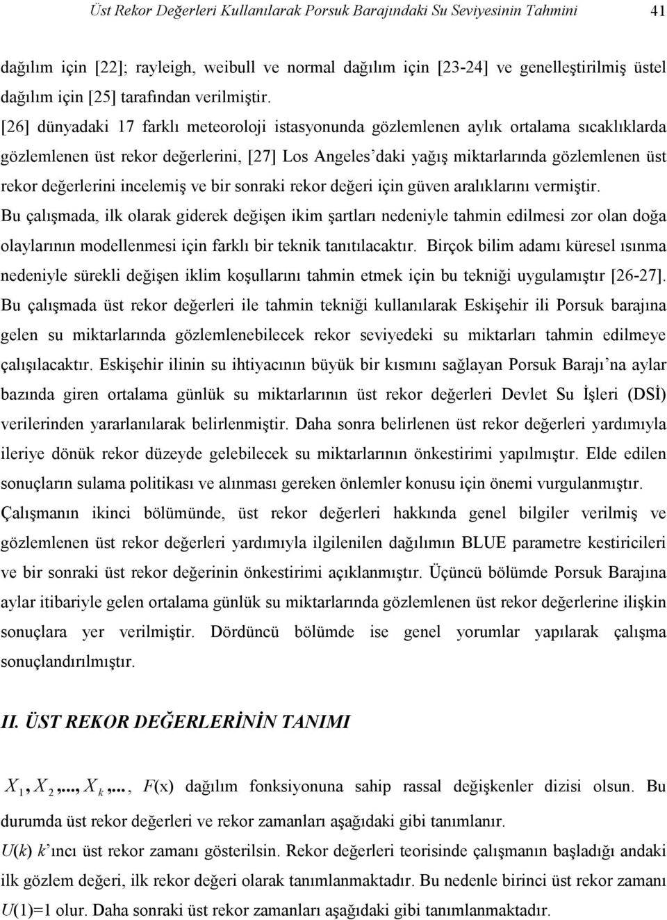 [26] dünyadaki 17 farklı meteoroloi istasyonunda gözlemlenen aylık ortalama sıcaklıklarda gözlemlenen üst rekor değerlerini, [27] Los Angeles daki yağış miktarlarında gözlemlenen üst rekor