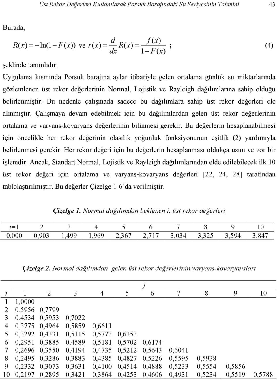 dağılımlarına sahip olduğu belirlenmiştir. Bu nedenle çalışmada sadece bu dağılımlara sahip üst rekor değerleri ele alınmıştır.