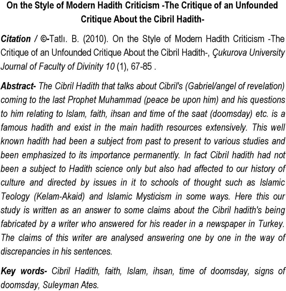 Abstract- The Cibril Hadith that talks about Cibril's (Gabriel/angel of revelation) coming to the last Prophet Muhammad (peace be upon him) and his questions to him relating to Islam, faith, ihsan
