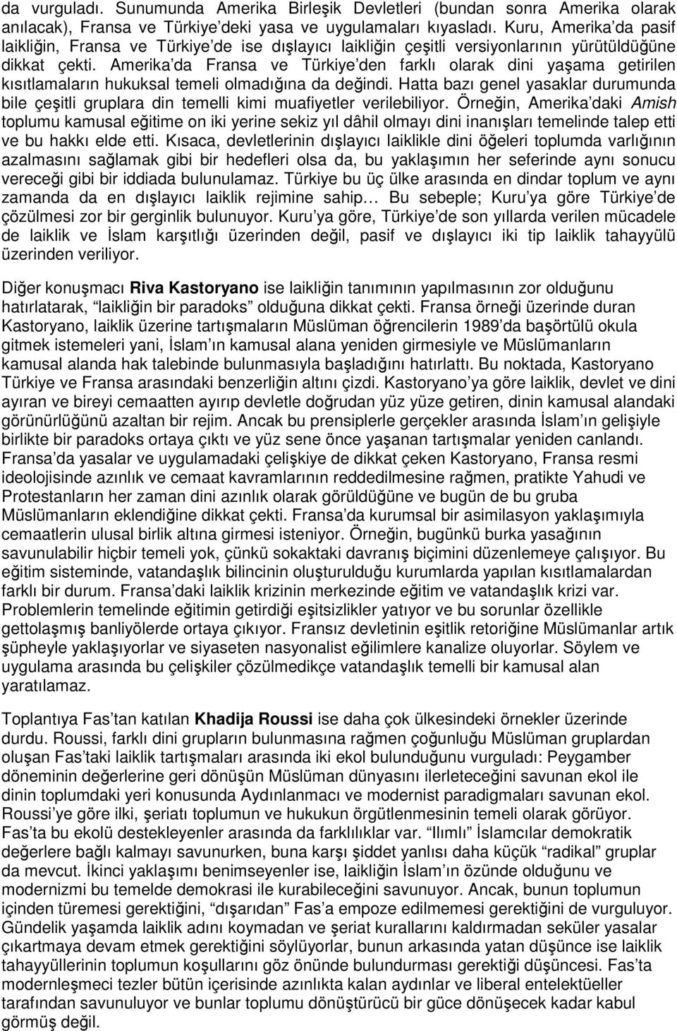 Amerika da Fransa ve Türkiye den farklı olarak dini yaşama getirilen kısıtlamaların hukuksal temeli olmadığına da değindi.