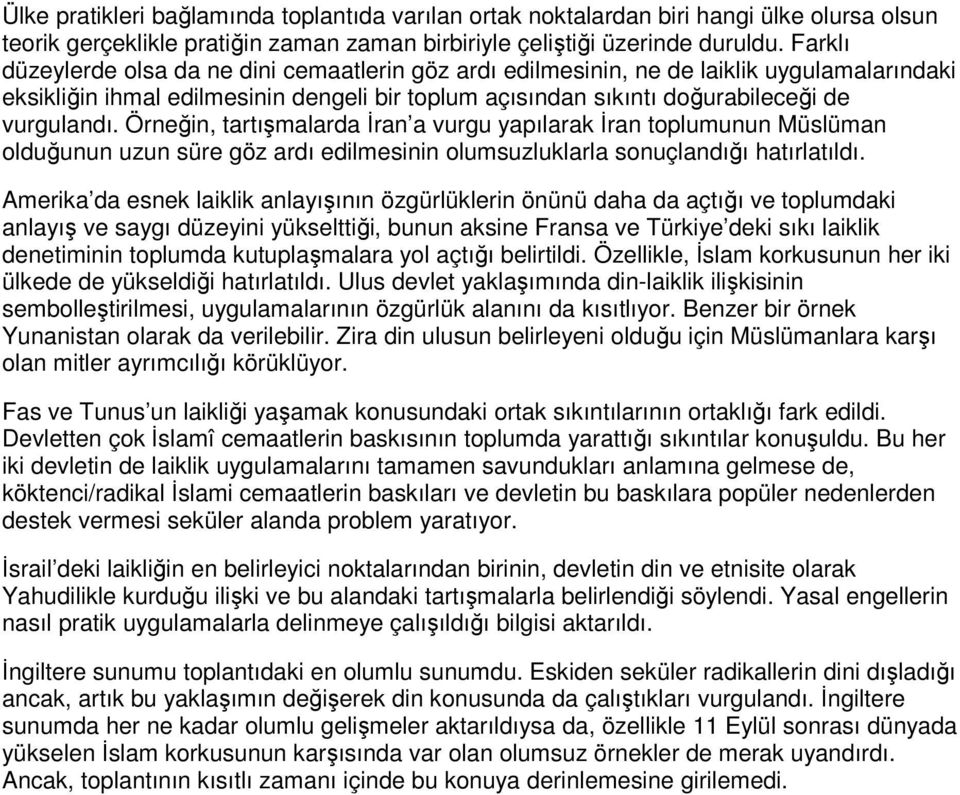 Örneğin, tartışmalarda İran a vurgu yapılarak İran toplumunun Müslüman olduğunun uzun süre göz ardı edilmesinin olumsuzluklarla sonuçlandığı hatırlatıldı.