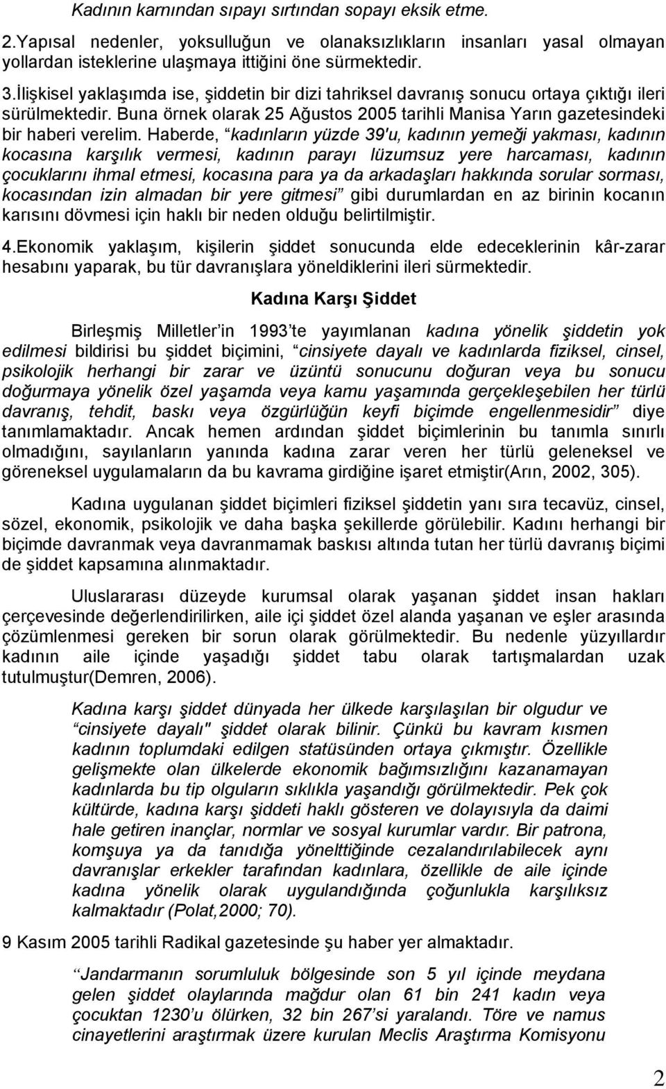 Haberde, kadınların yüzde 39'u, kadının yemeği yakması, kadının kocasına karşılık vermesi, kadının parayı lüzumsuz yere harcaması, kadının çocuklarını ihmal etmesi, kocasına para ya da arkadaşları